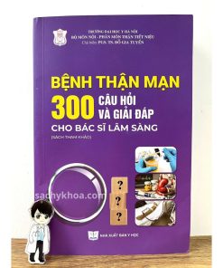 bệnh thận mạn 300 câu hỏi và giải đáp cho bác sĩ lâm sàng